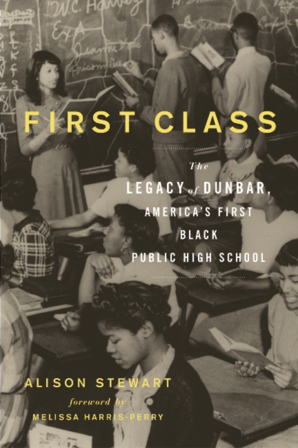 First Class : The Legacy of Dunbar, America's First Black Public High School, Hardback Book