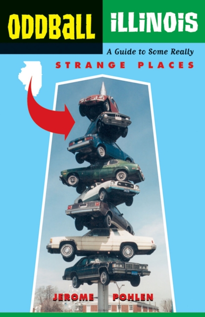 Oddball Illinois : A Guide to 450 Really Strange Places, EPUB eBook