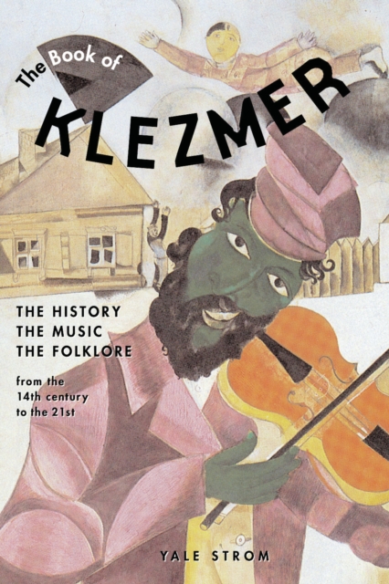 The Book of Klezmer : The History, the Music, the Folklore, PDF eBook