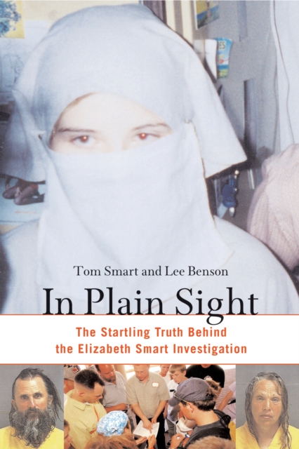 In Plain Sight : The Startling Truth behind the Elizabeth Smart Investigation, PDF eBook