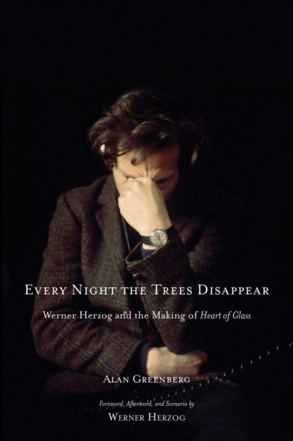 Every Night the Trees Disappear : Werner Herzog and the Making of Heart of Glass, PDF eBook
