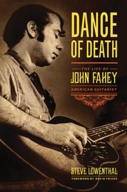 Dance of Death : The Life of John Fahey, American Guitarist, Hardback Book