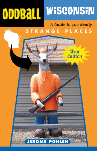 Oddball Wisconsin : A Guide to 400 Really Strange Places, EPUB eBook