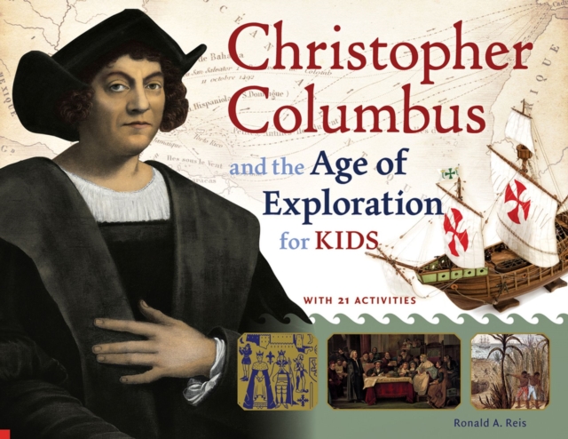 Christopher Columbus and the Age of Exploration for Kids : With 21 Activities, Paperback / softback Book