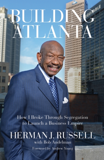 Building Atlanta : How I Broke Through Segregation to Launch a Business Empire, Hardback Book