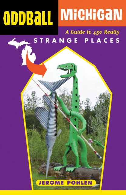 Oddball Michigan : A Guide to 450 Really Strange Places, Paperback / softback Book