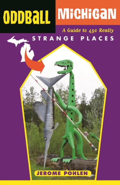 Oddball Michigan : A Guide to 450 Really Strange Places, PDF eBook