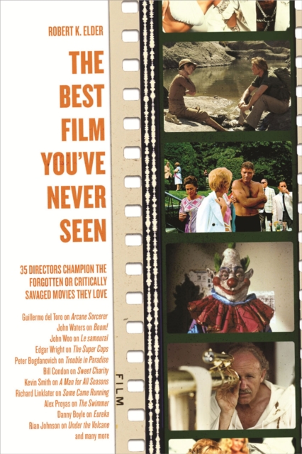 The Best Film You've Never Seen : 35 Directors Champion the Forgotten or Critically Savaged Movies They Love, PDF eBook