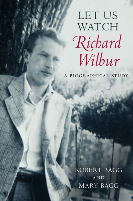 Let Us Watch Richard Wilbur : A Biographical Study, EPUB eBook