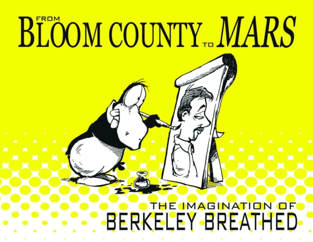 From Bloom County to Mars: The Imagination of Berkeley Breathed, Paperback / softback Book