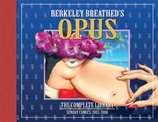 OPUS by Berkeley Breathed: The Complete Sunday Strips from 2003-2008, Hardback Book