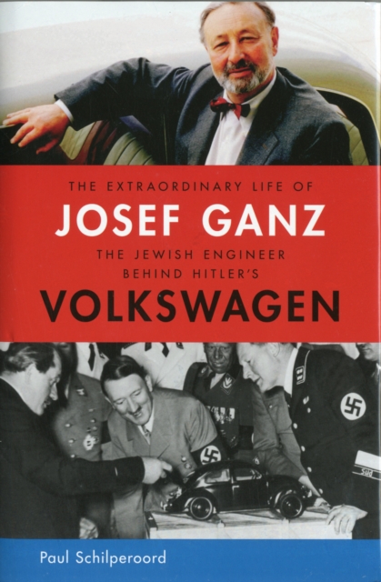 The Extraordinary Life of Josef Ganz: The Jewish Engineer Behind Hitler's Volkswagen, Hardback Book