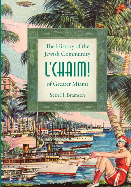L'Chaim! : The History of the Jewish Community of Greater Miami, EPUB eBook