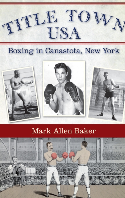 Title Town USA : Boxing in Canastota, New York, EPUB eBook