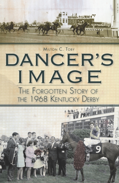 Dancer's Image : The Forgotten Story of the 1968 Kentucky Derby, EPUB eBook