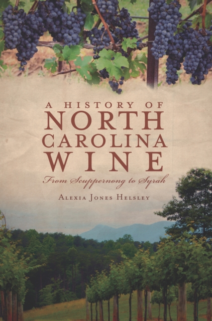 A History of North Carolina Wine : From Scuppernong to Syrah, EPUB eBook
