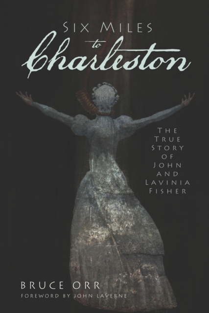 Six Miles to Charleston : The True Story of John and Lavinia Fisher, EPUB eBook