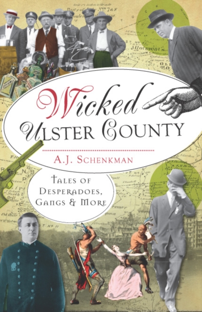 Wicked Ulster County : Tales of Desperadoes, Gangs & More, EPUB eBook