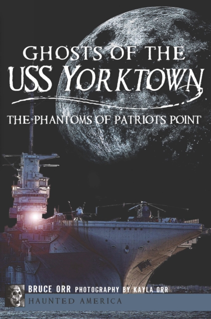 Ghosts of the USS Yorktown : The Phantoms of Patriots Point, EPUB eBook