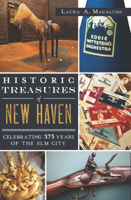 Historic Treasures of New Haven : Celebrating 375 Years of the Elm City, EPUB eBook