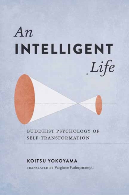 An Intelligent Life : Buddhist Psychology of Self-Transformation, Paperback / softback Book
