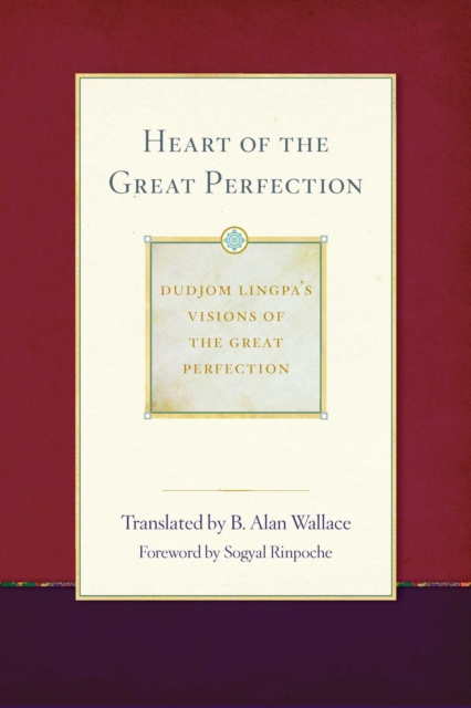 Heart of the Great Perfection : Dudjom Lingpa's Visions of the Great Perfection, EPUB eBook