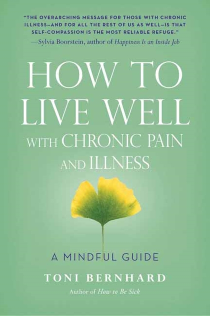 How to Live Well with Chronic Pain and Illness : A Mindful Guide, Paperback / softback Book