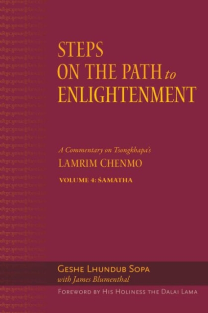 Steps on the Path to Enlightenment : A Commentary on Tsongkhapa's Lamrim Chenmo, Volume 4: Samatha Volume 4, Hardback Book