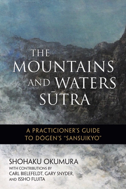 The Mountains and Waters Sutra : A Practitioner's Guide to Dogen's "Sansuikyo", EPUB eBook