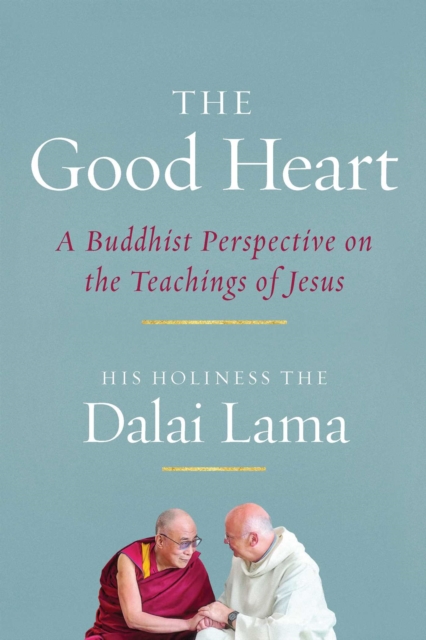 The Good Heart : A Buddhist Perspective on the Teachings of Jesus, Paperback / softback Book