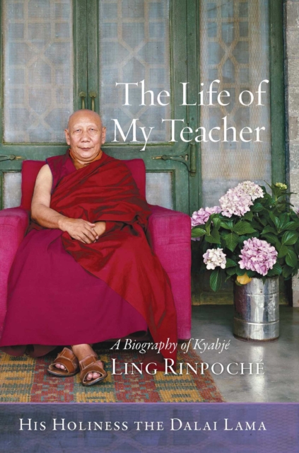The Life of My Teacher : A Biography of Kyabje Ling Rinpoche, EPUB eBook