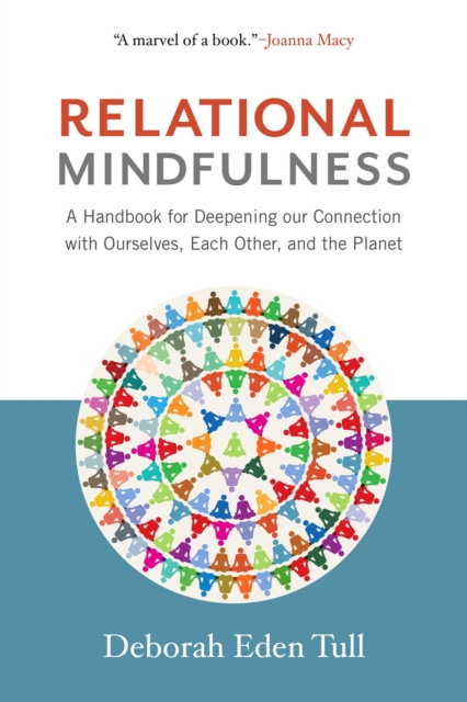 Relational Mindfulness : A Handbook for Deepening Our Connections with Ourselves, Each Other, and the Planet, EPUB eBook