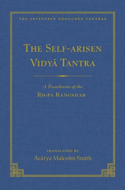 Self-Arisen Vidya Tantra (Volume 1), The and The Self-Liberated Vidya Tantra (Volume 2) : A Translation of the Rigpa Rang Shar (vol 1) and A Translation of the Rigpa Rangdrol (vol 2), Hardback Book