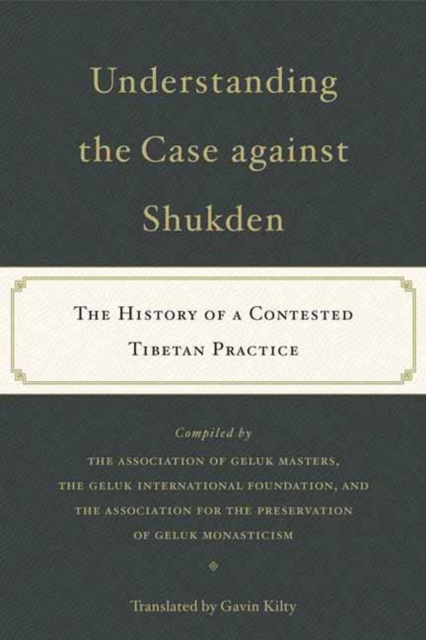 Understanding the Case Against Shukden : The History of a Contested Tibetan Practice, Paperback / softback Book