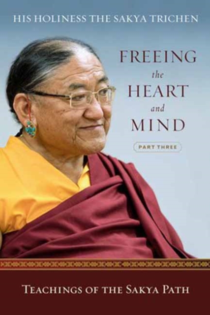 Freeing the Heart and Mind : Part Three: Teachings of the Sakya Path, Paperback / softback Book