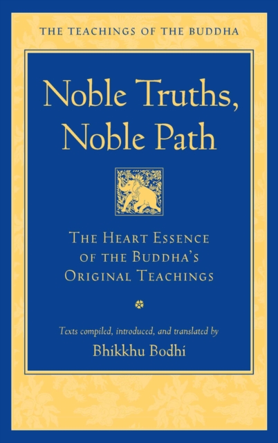 Noble Truths, Noble Path : The Heart Essence of the Buddha's Original Teachings, Hardback Book