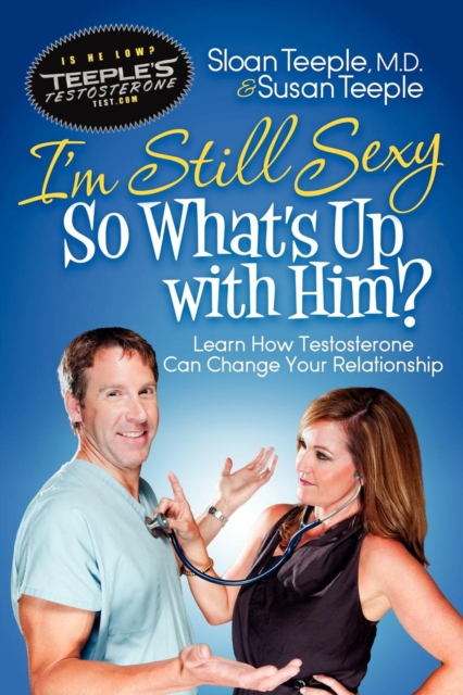 I'm Still Sexy So What's Up with Him? : Learn How Testosterone Can Change Your Relationship, EPUB eBook