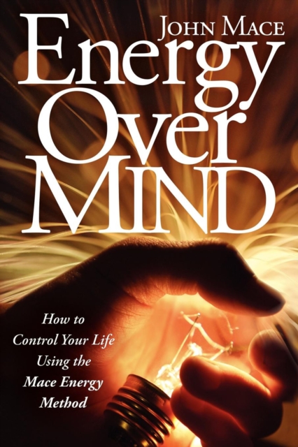 Energy Over Mind : How to Control Your Life Using the Mace Energy Method, EPUB eBook