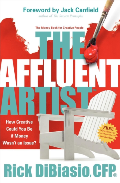 The Affluent Artist : The Money Book for Creative People: How Creative Could You Be If Money Wasn't an Issue?, EPUB eBook