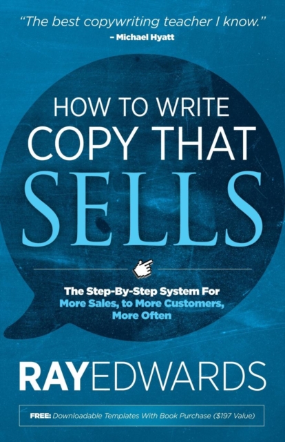 How to Write Copy That Sells : The Step-By-Step System for More Sales, to More Customers, More Often, Paperback / softback Book