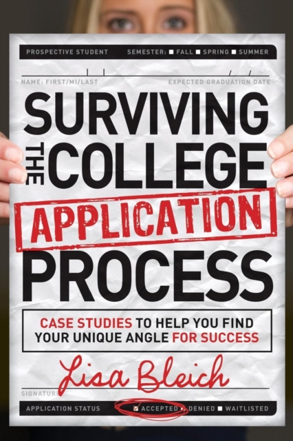 Surviving the College Application Process : Case Studies to Help You Find Your Unique Angle for Success, Paperback / softback Book