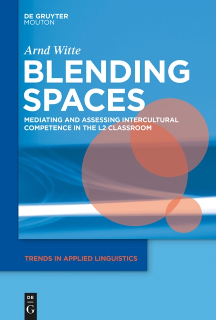 Blending Spaces : Mediating and Assessing Intercultural Competence in the L2 Classroom, PDF eBook