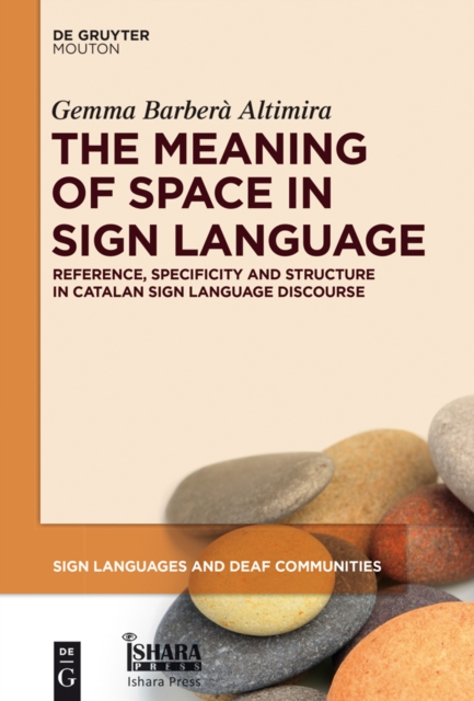 The Meaning of Space in Sign Language : Reference, Specificity and Structure in Catalan Sign Language Discourse, PDF eBook