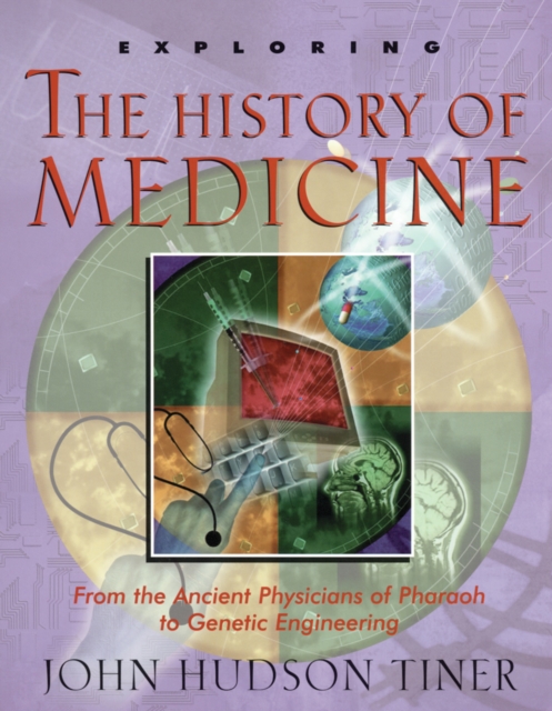 Exploring the History of Medicine : From the Ancient Physicians of Pharaoh to Genetic Engineering, EPUB eBook