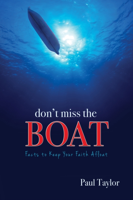 Don't Miss the Boat : The Facts to Keep Your Faith Afloat, EPUB eBook