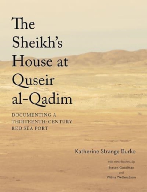 The Sheikh's House at Quseir al-Qadim : Documenting a Thirteenth-Century Red Sea Port, Hardback Book