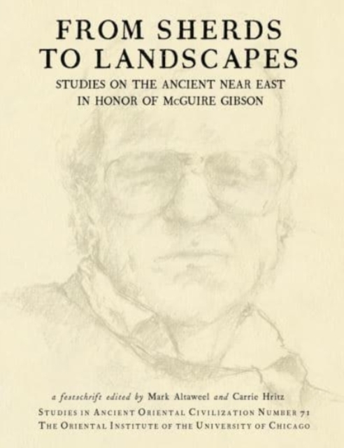 From Sherds to Landscapes : Studies on the Ancient Near East in Honor of McGuire Gibson, Paperback / softback Book