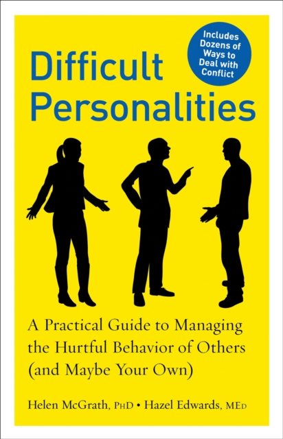 Difficult Personalities : A Practical Guide to Managing the Hurtful Behavior of Others (and Maybe Your Own), EPUB eBook