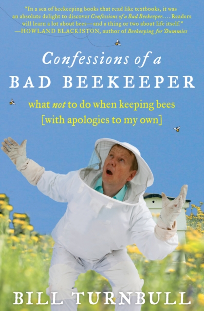 Confessions of a Bad Beekeeper : What Not to Do When Keeping Bees (with Apologies to My Own), EPUB eBook
