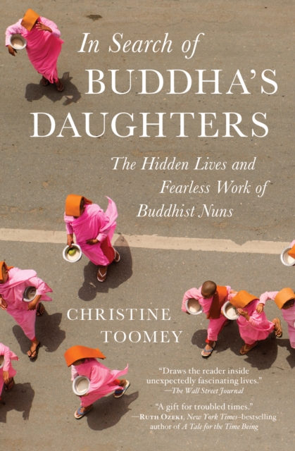 In Search of Buddha's Daughters : The Hidden Lives and Fearless Work of Buddhist Nuns, EPUB eBook